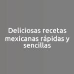 Deliciosas recetas mexicanas rápidas y sencillas