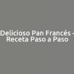 Delicioso Pan Francés - Receta Paso a Paso